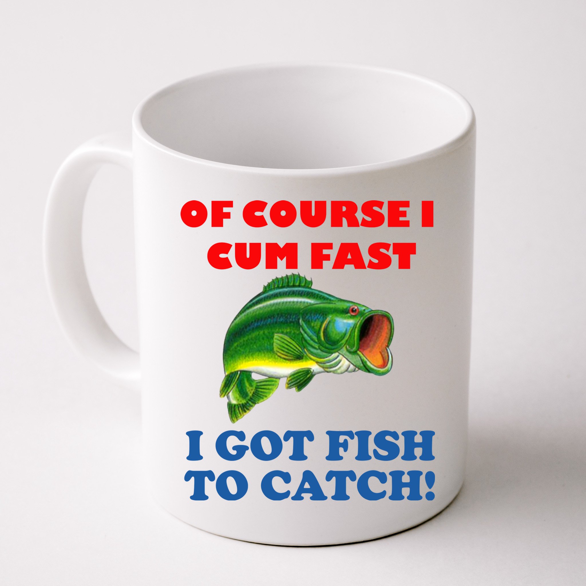 Of Course I Cum Fast I Got Fish To Catch Mug