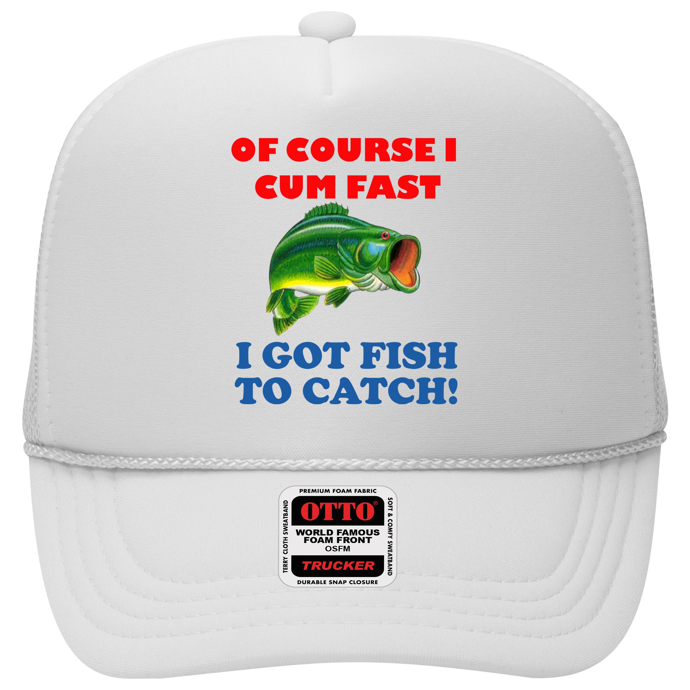 Of Course I Cum Fast I Got Fish To Catch Hat