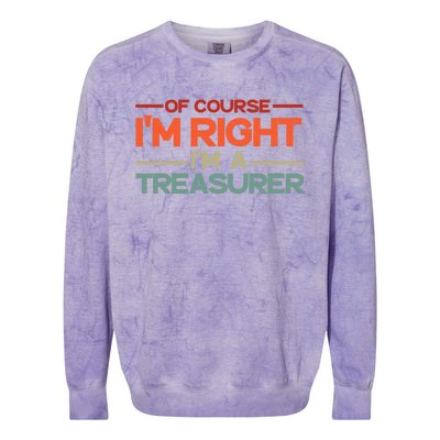 Of Course IM Right IM A Treasurer Funny Colorblast Crewneck Sweatshirt