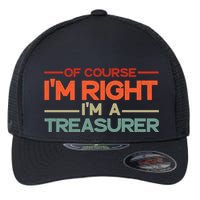 Of Course IM Right IM A Treasurer Funny Flexfit Unipanel Trucker Cap