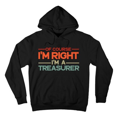 Of Course IM Right IM A Treasurer Funny Hoodie