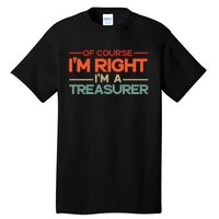 Of Course IM Right IM A Treasurer Funny Tall T-Shirt