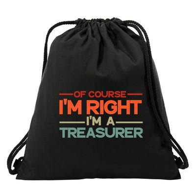Of Course IM Right IM A Treasurer Funny Drawstring Bag