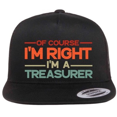Of Course IM Right IM A Treasurer Funny Flatbill Hat