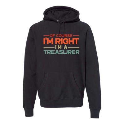 Of Course IM Right IM A Treasurer Funny Premium Hoodie