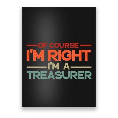 Of Course IM Right IM A Treasurer Funny Poster