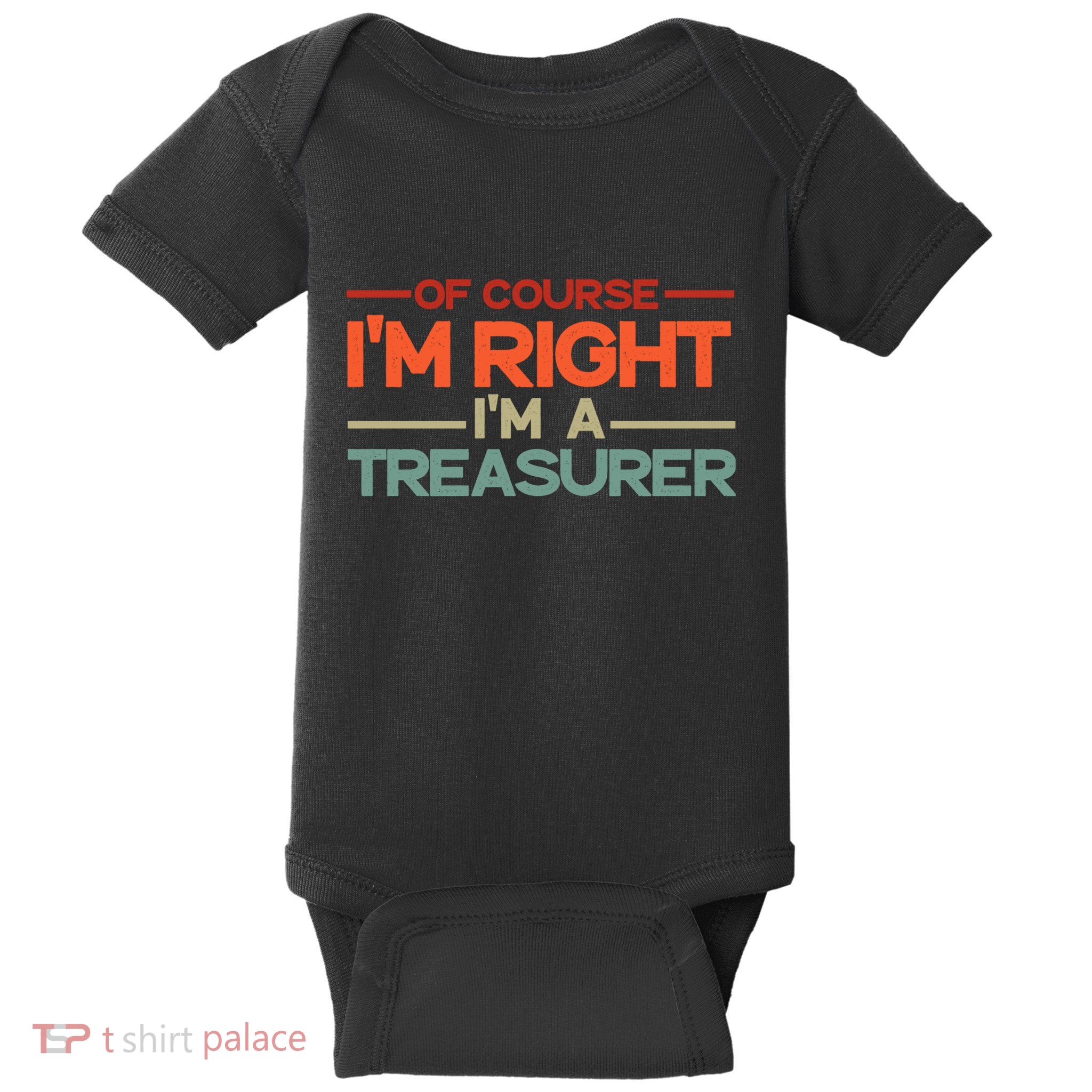 Of Course IM Right IM A Treasurer Funny Baby Bodysuit