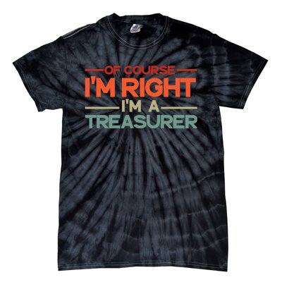 Of Course IM Right IM A Treasurer Funny Tie-Dye T-Shirt