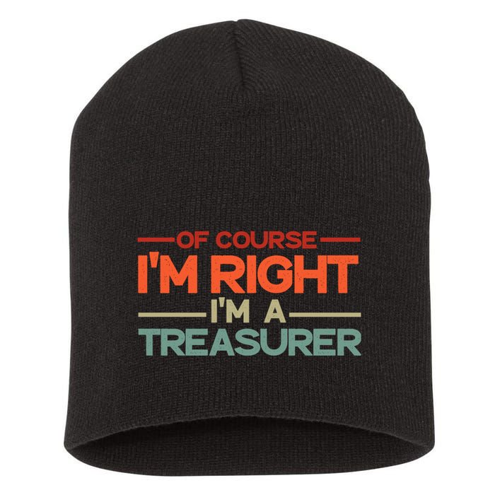 Of Course IM Right IM A Treasurer Funny Short Acrylic Beanie