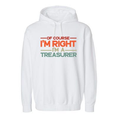 Of Course IM Right IM A Treasurer Funny Garment-Dyed Fleece Hoodie