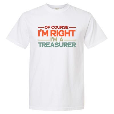 Of Course IM Right IM A Treasurer Funny Garment-Dyed Heavyweight T-Shirt