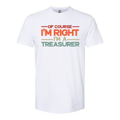 Of Course IM Right IM A Treasurer Funny Softstyle CVC T-Shirt