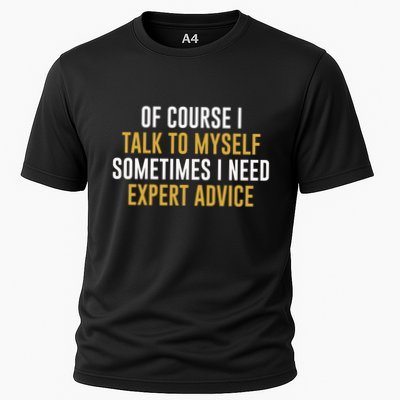 Of Course I Talk To Myself Need Expert Advice Cooling Performance Crew T-Shirt
