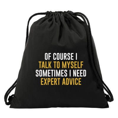 Of Course I Talk To Myself Need Expert Advice Drawstring Bag