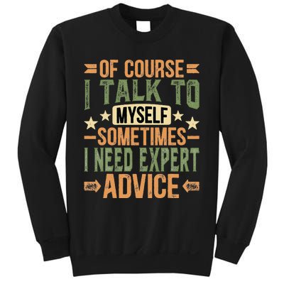 Of Course I Talk To Myself Sometimes I Need Expert Advice Sweatshirt