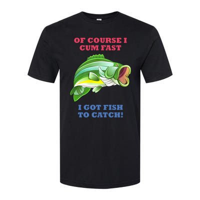 Of Course I Cum Fast I Got Fish To Catch Softstyle® CVC T-Shirt