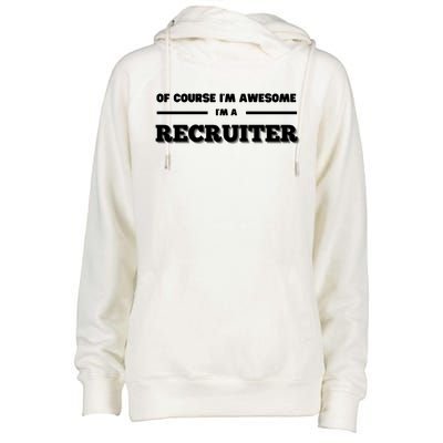 Of Course Im Awesome Im A Recruiter Recruitt Recruit Gift Womens Funnel Neck Pullover Hood