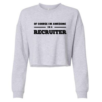 Of Course Im Awesome Im A Recruiter Recruitt Recruit Gift Cropped Pullover Crew