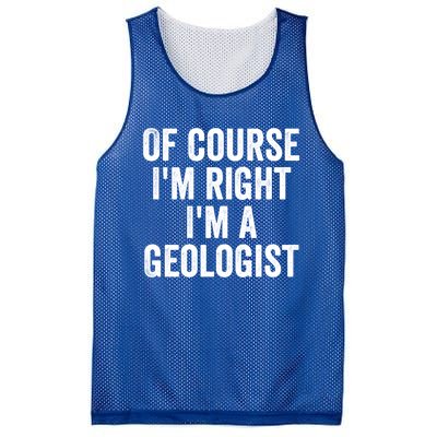 Of Course Im Right Im A Geologist Geologists Day Funny Gift Mesh Reversible Basketball Jersey Tank