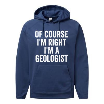 Of Course Im Right Im A Geologist Geologists Day Funny Gift Performance Fleece Hoodie