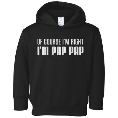 Of Course I'm Right I'm Pap Pap Funny Stubborn Grandpa Toddler Hoodie