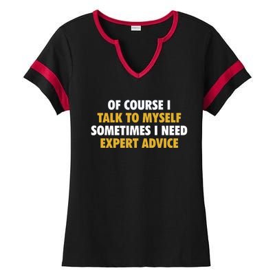 Of Course I Talk To Myself Need Expert Advice Ladies Halftime Notch Neck Tee