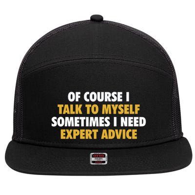 Of Course I Talk To Myself Need Expert Advice 7 Panel Mesh Trucker Snapback Hat