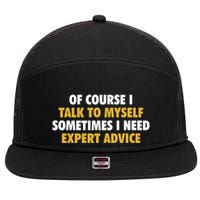 Of Course I Talk To Myself Need Expert Advice 7 Panel Mesh Trucker Snapback Hat