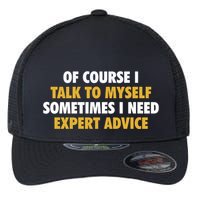 Of Course I Talk To Myself Need Expert Advice Flexfit Unipanel Trucker Cap