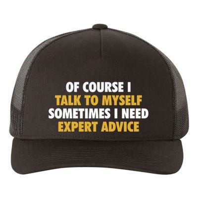 Of Course I Talk To Myself Need Expert Advice Yupoong Adult 5-Panel Trucker Hat