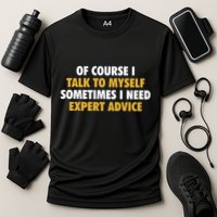 Of Course I Talk To Myself Need Expert Advice Performance Shirt