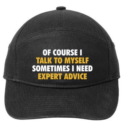 Of Course I Talk To Myself Need Expert Advice 7-Panel Snapback Hat