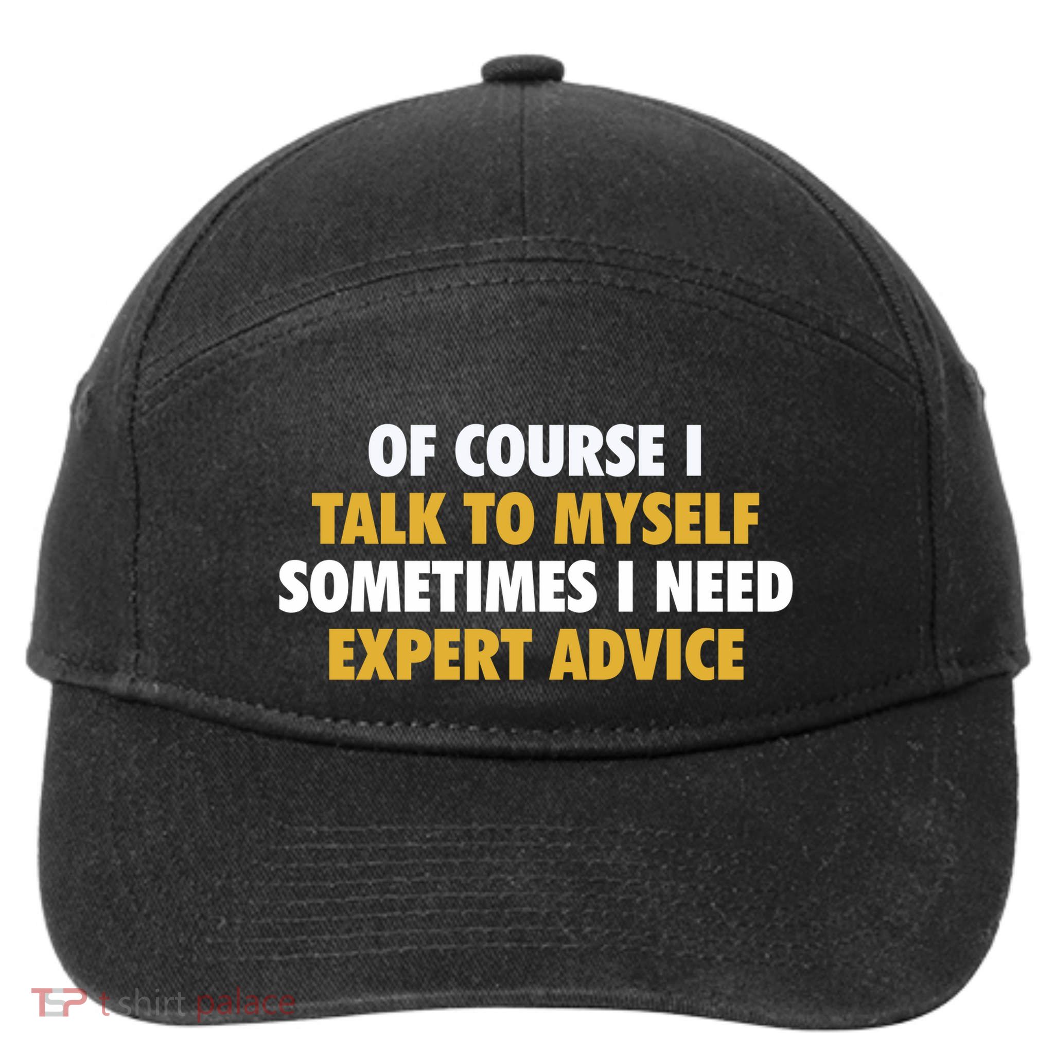 Of Course I Talk To Myself Need Expert Advice 7-Panel Snapback Hat