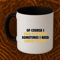 Of Course I Talk To Myself Need Expert Advice Mug