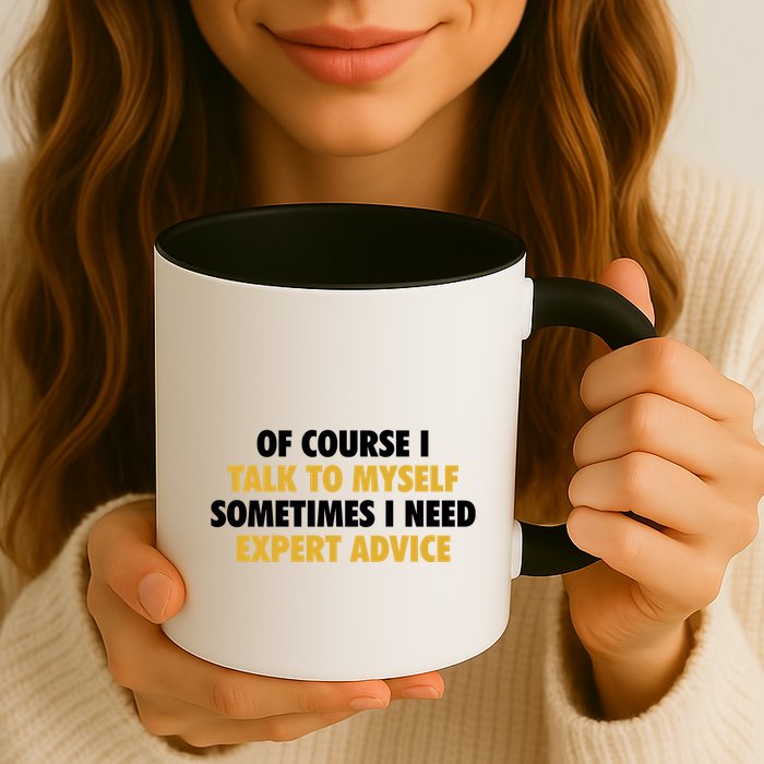 Of Course I Talk To Myself Need Expert Advice Mug