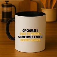 Of Course I Talk To Myself Need Expert Advice Mug