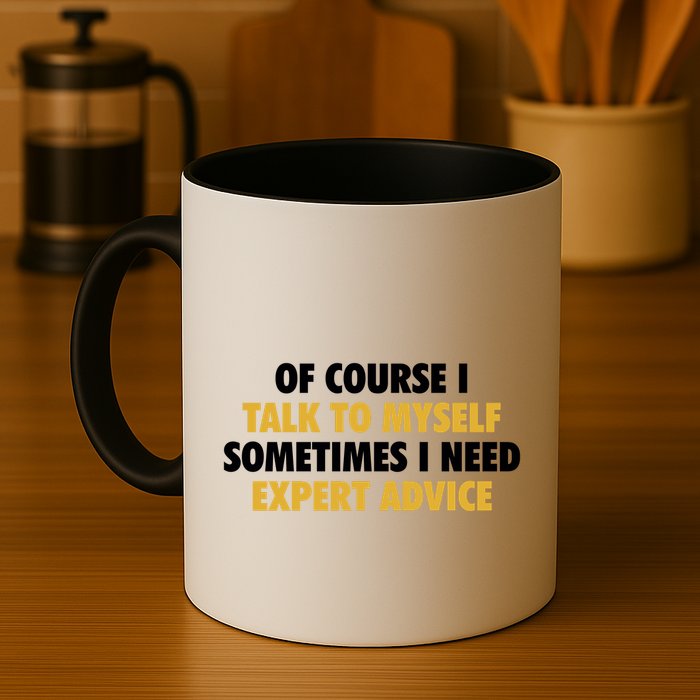 Of Course I Talk To Myself Need Expert Advice Mug