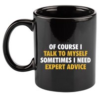 Of Course I Talk To Myself Need Expert Advice 11oz C Handle Ceramic Mug