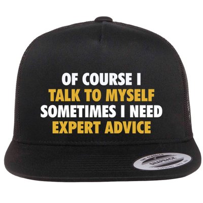 Of Course I Talk To Myself Need Expert Advice Flatbill Hat