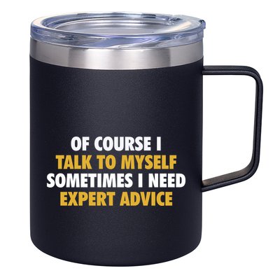 Of Course I Talk To Myself Need Expert Advice 12oz Stainless Steel Coffee Mug
