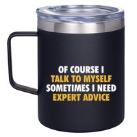 Of Course I Talk To Myself Need Expert Advice 12oz Stainless Steel Coffee Mug