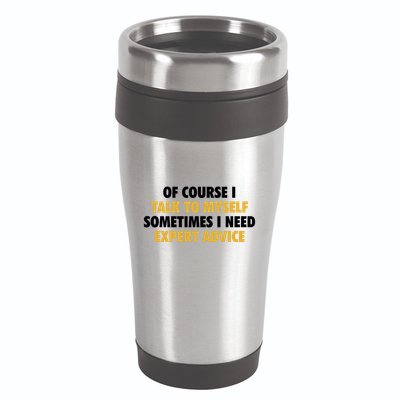 Of Course I Talk To Myself Need Expert Advice 16oz Travel Tumbler