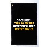 Of Course I Talk To Myself Need Expert Advice Golf Towel