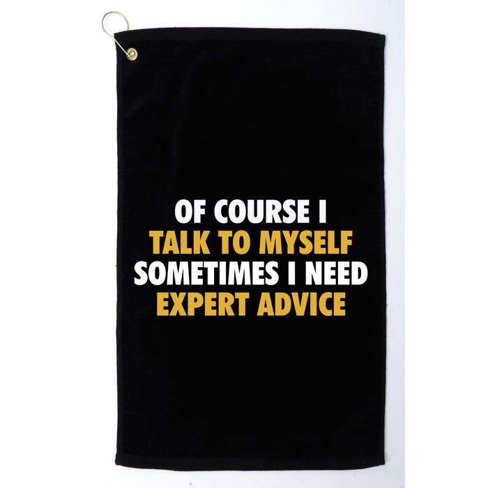 Of Course I Talk To Myself Need Expert Advice Golf Towel