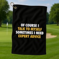 Of Course I Talk To Myself Need Expert Advice Golf Towel