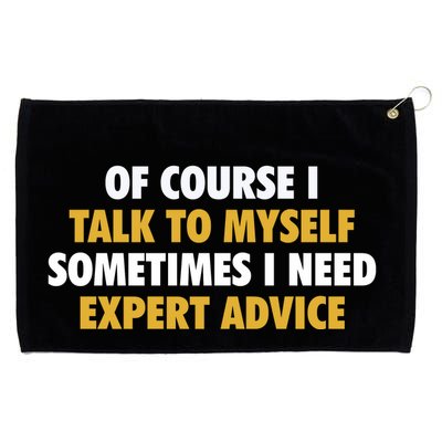 Of Course I Talk To Myself Need Expert Advice Grommeted Golf Towel