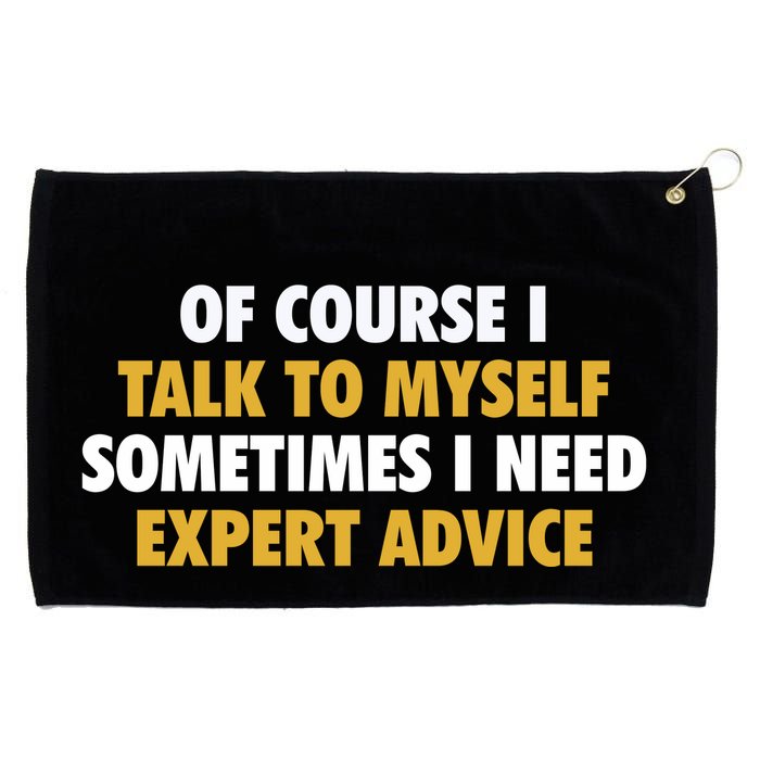 Of Course I Talk To Myself Need Expert Advice Grommeted Golf Towel