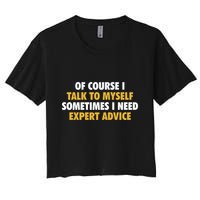 Of Course I Talk To Myself Need Expert Advice Crop Top