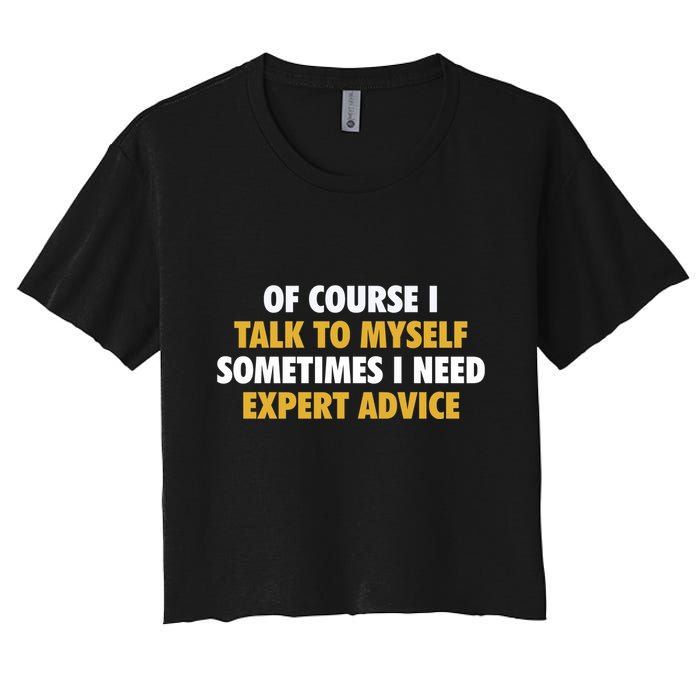 Of Course I Talk To Myself Need Expert Advice Crop Top