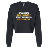 Of Course I Talk To Myself Need Expert Advice Cropped Pullover Crew